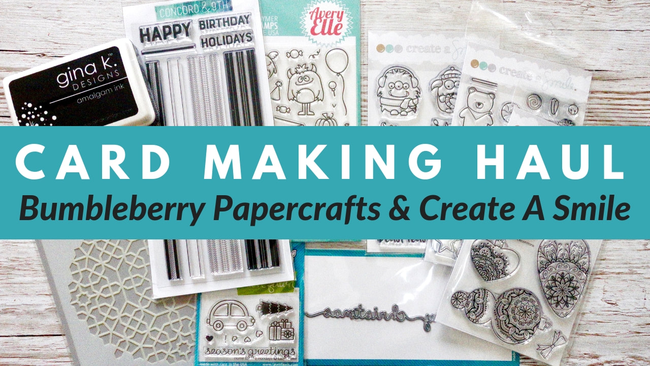Card Making Haul: Bumbleberry Papercrafts & Create A Smile